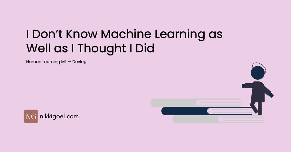 I Don’t Know Machine Learning as Well as I Thought I Did